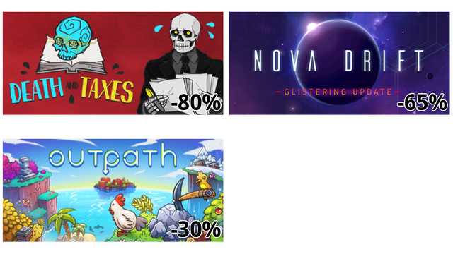 Death and Taxes (-80%)
Nova Drift (-65%)
Outpath (-30%)