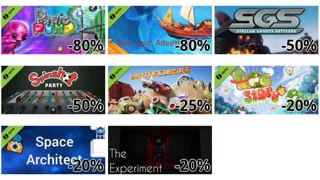 Panic Pump - Can you save them ALL? Demo (-80%)
Sea and adventure Demo (-80%)
Stellar Ghosts Settlers (-50%)
Spinshot Party Demo (-50%)
MotorCubs RC Demo (-25%)
Frog Story : The Power Tongue Demo (-20%)
Space Architect Demo (-20%)
The Experiment (-20%)