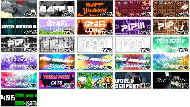 Art Of Air War (-75%)
BAFF 3 (-72%)
BAFF Halloween (-72%)
Choco Pixel 7 (-72%)
Choco Pixel X (-72%)
Data mining 5 (-72%)
GraFi Easter (-72%)
GraFi Lunar (-72%)
PIP 3 (-72%)
PIP 5 (-72%)
PIP X (-72%)
PIP XL (-72%)
POG 4 (-72%)
POG 7 (-72%)
Poly Jigsaw: Dogs (-72%)
Poly Jigsaw: Furries (-72%)
Poly Memory: Birds (-72%)
Poly Memory: Dogs (-72%)
Poly Memory: Furries (-72%)
Poly Puzzle: Dogs (-72%)
Poly Puzzle: Primates (-72%)
Twizzle Puzzle: Cats (-72%)
Hot Pickle! (-60%)
World Serpent (-50%)
TheSpoiler (-40%)
486 (-24%)
