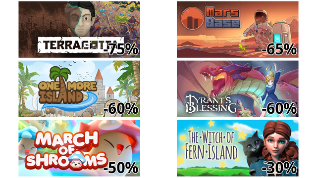 TERRACOTTA (-75%)
Mars Base (-65%)
One More Island (-60%)
Tyrant's Blessing (-60%)
March of Shrooms (-50%)
The Witch of Fern Island (-30%)