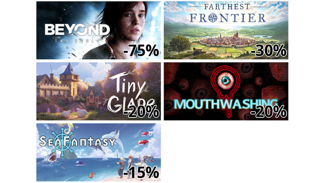 Beyond: Two Souls (-75%)
Farthest Frontier (-30%)
Tiny Glade (-20%)
Mouthwashing (-20%)
Sea Fantasy / シーファンタジー (-15%)