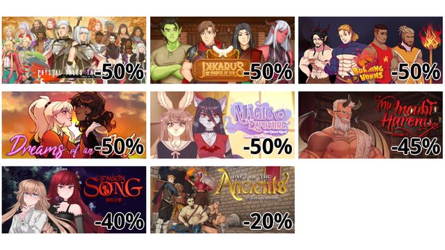 Crystal Tales Tactics: Echoes of the Libertas War (-50%)
Ikkarus and the Prince of Sin (-50%)
Burning Horns: A Bara Isekai JRPG (-50%)
Dreams of an Exile (-50%)
Magic Exposure – Yuri Visual Novel (-50%)
My Incubi Harem (-45%)
Crimson Song - Yuri Visual Novel (-40%)
Pact of the Ancients - 3D Bara Survivors (-20%)