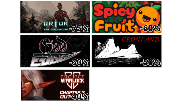 Urtuk: The Desolation (-75%)
Spicy Fruit (-60%)
God Edge (-60%)
Grønland (-50%)
Project Warlock II (-40%)