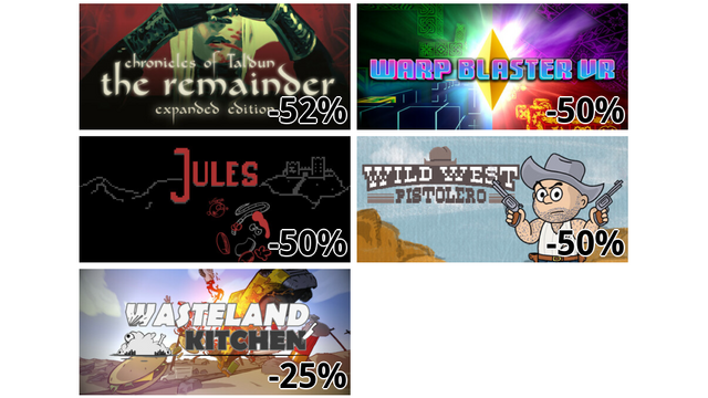 Chronicles of Taldun: The Remainder (-52%)
Warp Blaster VR (-50%)
Jules (-50%)
Wild West Pistolero (-50%)
Wasteland Kitchen (-25%)