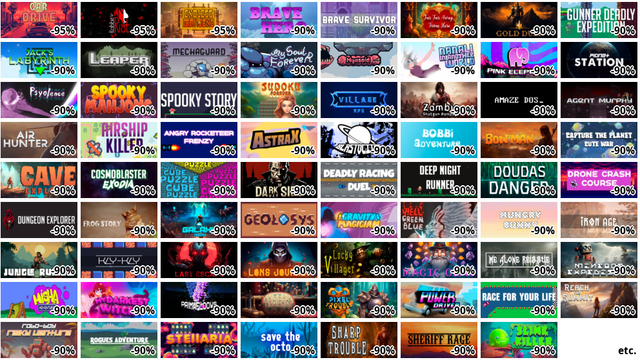 Car Drive (-95%)
Rabbit Riot (-95%)
Endless mahjong (-95%)
Brave Hero (-90%)
Brave Survivor (-90%)
Far Far Away From Here (…
Gold Dust (-90%)
Gunner Deadly Expedition…
Jack's Labyrinth (-90%)
Leaper (-90%)
Mechaguard (-90%)
My Soul Forever (-90%)
Myasoid (-90%)
Nanali in another world …
PINK ELEPHANT (-90%)
Planet Station (-90%)
Psyolence (-90%)
Spooky Mahjong (-90%)
Spooky Story (-90%)
Sudoku Forever (-90%)
Village RPG (-90%)
Zombie Shotgun Rampage (…
AMaze DOS (-90%)
Agent Murphy (-90%)
Air Hunter (-90%)
Airship Killer (-90%)
Angry Rocketeer Frenzy (…
AstraX (-90%)
Blastocitos (-90%)
Bobbi Adventure (-90%)
Bow Man (-90%)
Capture the planet: Cute… (-90%)
Cave Explorer (-90%)
Cosmoblaster Exodia (-90…
CubePuzzle (-90%)
Dark Side of War (-90%)
Deadly Racing Duel (-90%…
Deep Night Runner (-90%)
DouDas Danger (-90%)
Drone Crash Course (-90%…
Dungeon Explorer (-90%)
Frog story (-90%)
Galaxy Arena (-90%)
Geolosys (-90%)
Gravity Magician (-90%)
Hell Green Blue (-90%)
Hungry Bunny (-90%)
Iron Age (-90%)
Jungle Rumble (-90%)
Kly-Kly (-90%)
Last Escape (-90%)
Long Journey (-90%)
Lucky Villager (-90%)
Magic gems (-90%)
Me Alone Reissue (-90%)
Minebot expedition (-90%…
Misha Adventures (-90%)
My Darkest Witch (-90%)
PRIMAFLOOWS (-90%)
Pincushion (-90%)
Pixel Trouble (-90%)
Power Driver (-90%)
Race for Your Life (-90%…
Reach the Summit (-90%)
Robo-Boy Risky Venture (…
Rogues Adventure (-90%)
STEIIARIA (-90%)
Save The Octo (-90%)
Sharp Trouble (-90%)
Sheriff Rage (-90%)
etc.