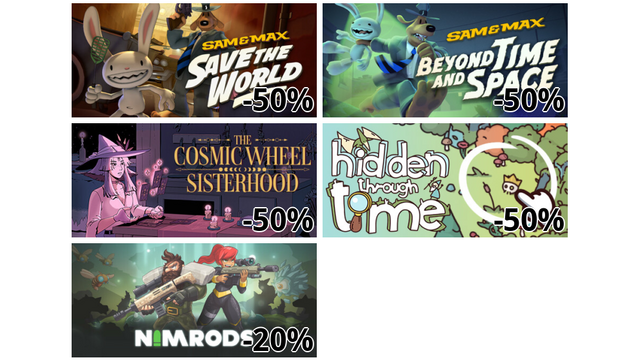 Sam & Max Save the World (-50%)
Sam & Max: Beyond Time and Space (-50%)
The Cosmic Wheel Sisterhood (-50%)
Hidden Through Time (-50%)
NIMRO (-20%)
